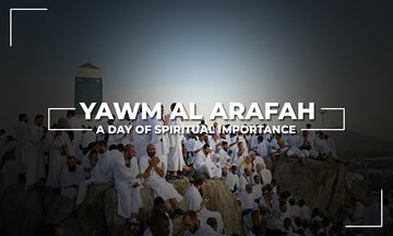Yawm Al Arafah: An Important Day for Spirituality