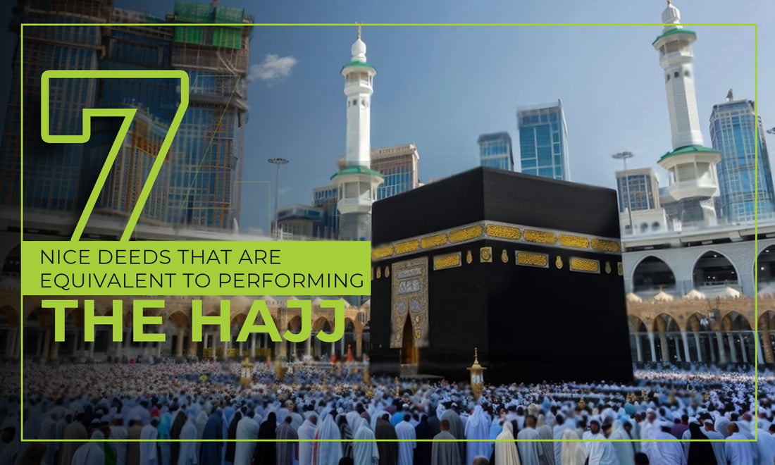 Seven Nice Deeds That Are Equivalent To Performing The Hajj